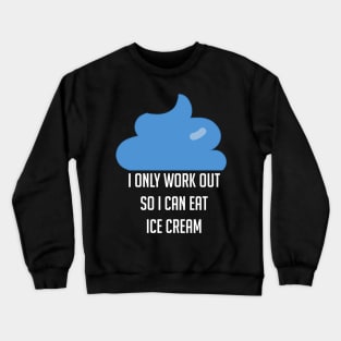 I Workout Because Ice Cream Funny Exercise Crewneck Sweatshirt